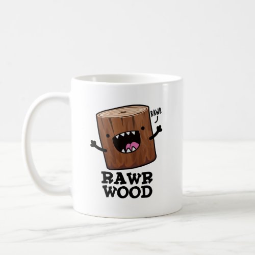 Rawr Wood Funny Nature Pun  Coffee Mug