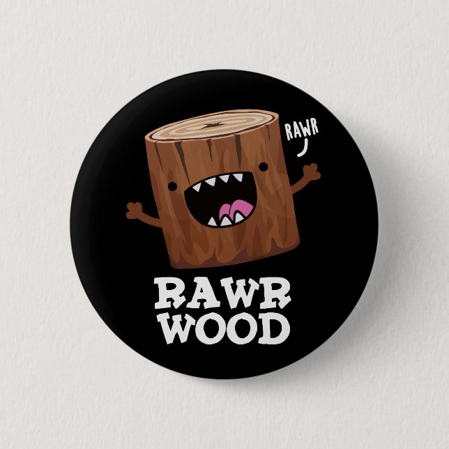 Rawr Wood Funny Nature Pun Dark BG Button (Front)