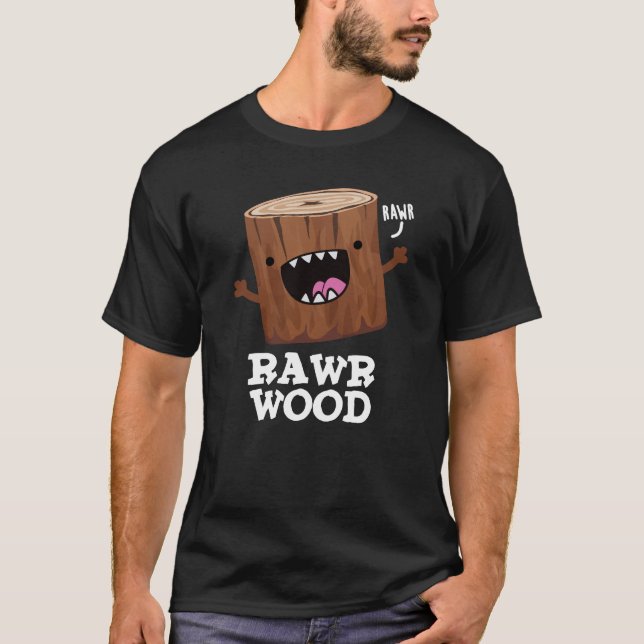 Rawr Wood Funny Nature Pun Dark BG T-Shirt (Front)
