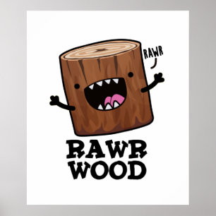 Rawr Wood Funny Nature Pun  Poster