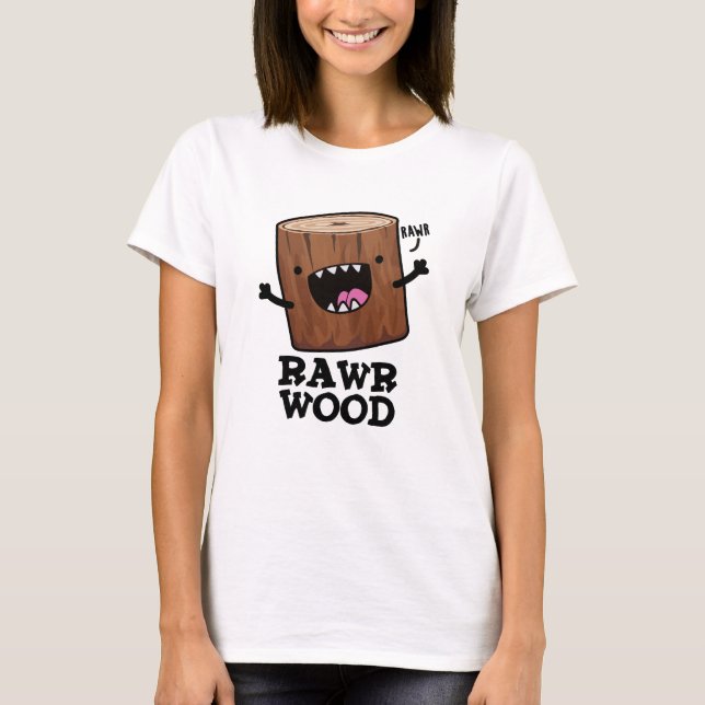 Rawr Wood Funny Nature Pun  T-Shirt (Front)