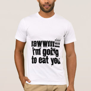 RAWWRRR!!!!i'm going to eat you T-Shirt