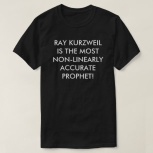 Ray Kurzweil most non-linear accurate prophet T-Shirt