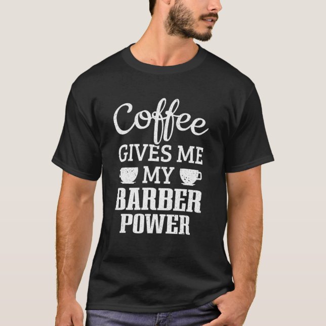 Razor Barbershop Coffee Gives Me My Barber Power T-Shirt (Front)