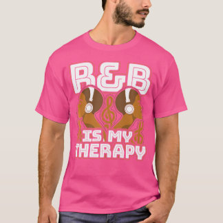 Rb Is My Therapy Rnb Music For Rhythm And Blue Lov T-Shirt