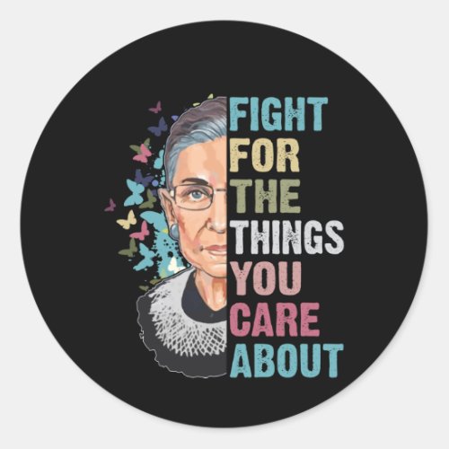 RBG Fight For The Things You Care About Classic Round Sticker