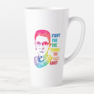 RBG Fight For The Things You Care About Latte Mug