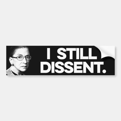 RBG I still dissent Bumper Sticker