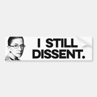RBG: I still dissent Bumper Sticker