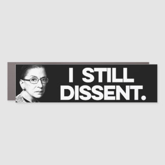 RBG: I still dissent Car Magnet