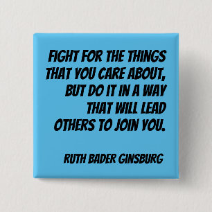 RBG Quote - Fight for the things you care about... Button