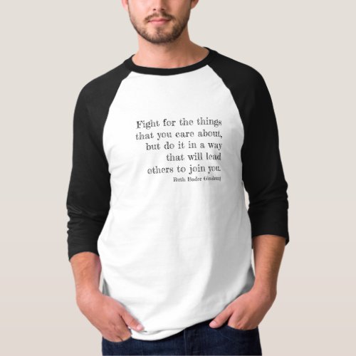 RBG Quote _ Fight for the things you care about T_Shirt
