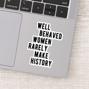 RBG Quote, Well Behaved Women Rarely Make History Sticker
