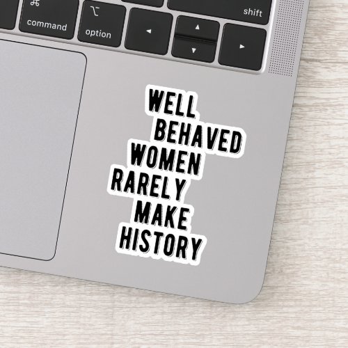 RBG Quote Well Behaved Women Rarely Make History Sticker