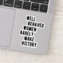 RBG Quote, Well Behaved Women Rarely Make History Sticker