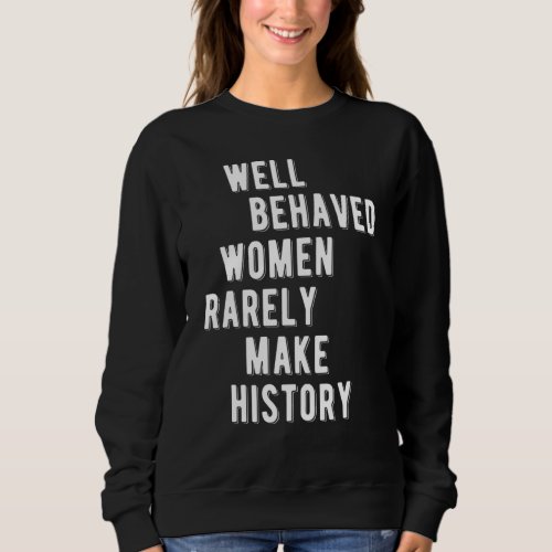 RBG Quote Well Behaved Women Rarely Make History Sweatshirt