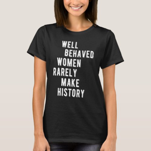 RBG Quote Well Behaved Women Rarely Make History T_Shirt