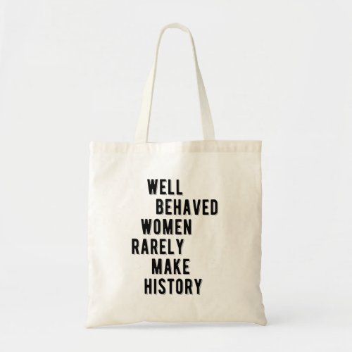 RBG Quote Well Behaved Women Rarely Make History Tote Bag