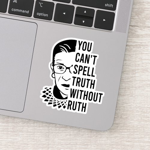 RBG Quote You cant spell truth without ruth Sticker