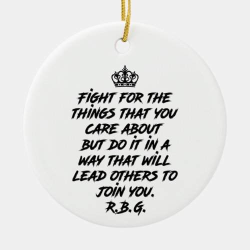 Rbg Quotes Fight For The Things You Care About Ceramic Ornament