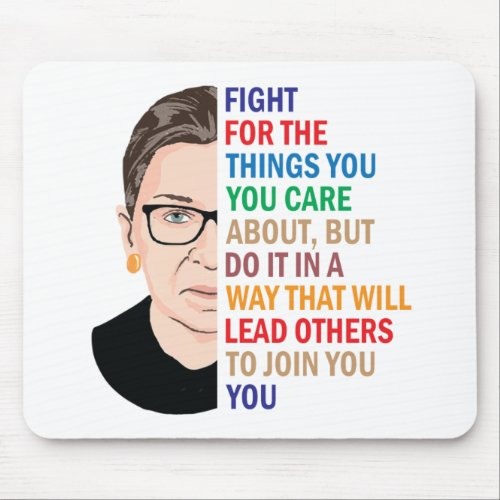 Rbg Quotes Fight for the things you care about Mouse Pad