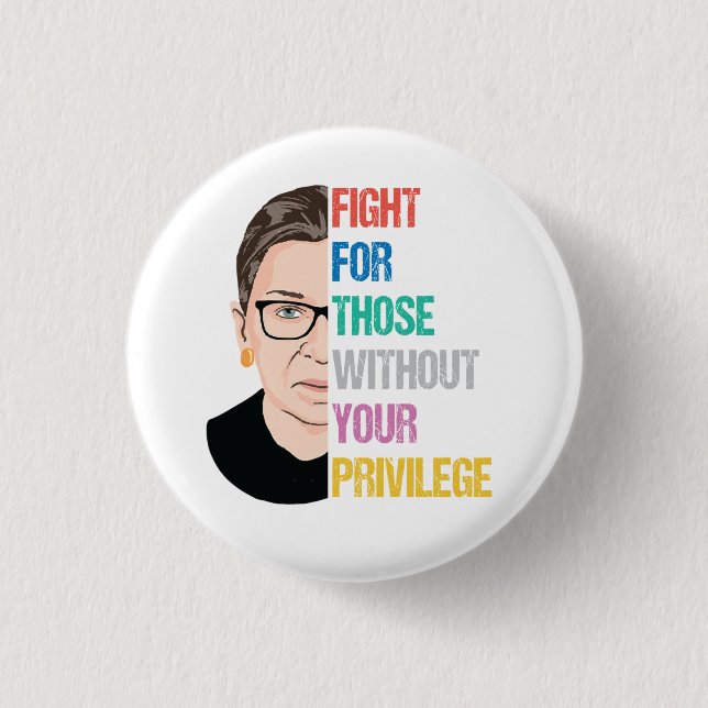 Rbg Quotes, Fight For Those Without Your Privilege Button (Front)