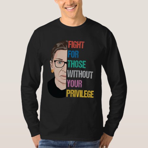 RBG Quotes Fight For Those Without Your Privilege T_Shirt