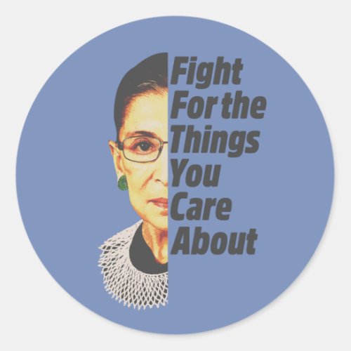 RBG Ruth Bader Ginsburg Fight For The Things Classic Round Sticker