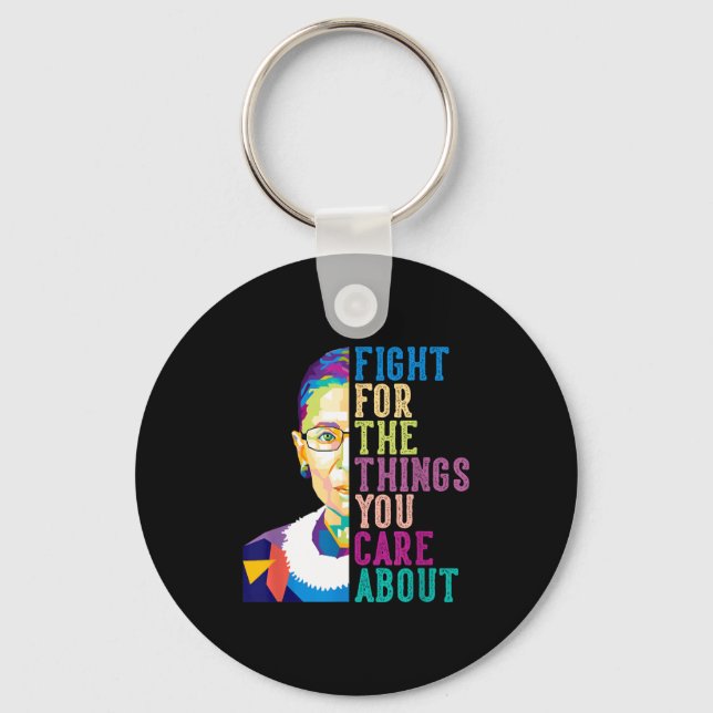 Rbg Ruth Bader Ginsburg Fight For The Things You C Keychain (Front)