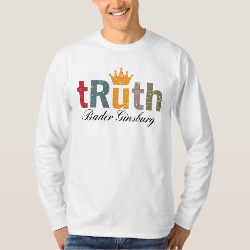 RBG _ Ruth Bader Ginsburg Truth Crown T_Shirt
