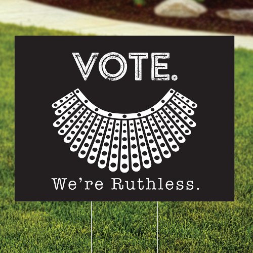 RBG Vote Were Ruthless Yard Sign