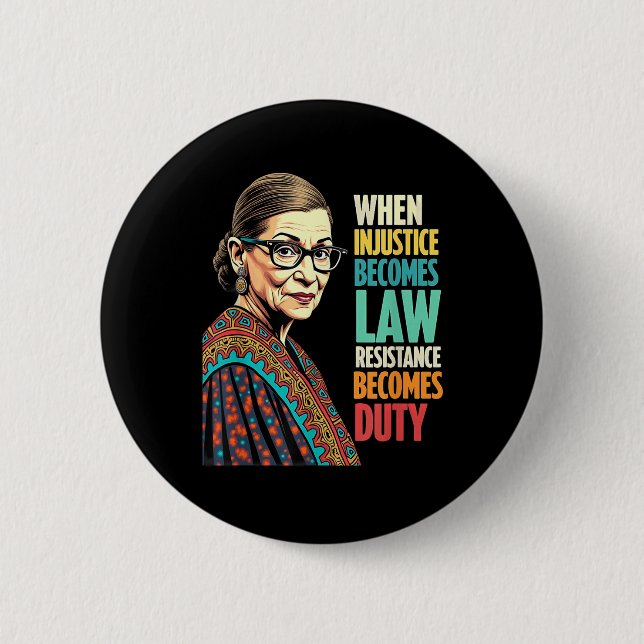 Rbg When Injustice Becomes Law Resistance Becomes  Button (Front)