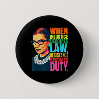 Rbg When Injustice Becomes Law Resistance Becomes  Button