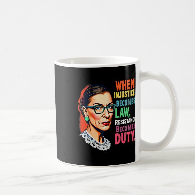Rbg When Injustice Becomes Law Resistance Becomes  Coffee Mug (Right)