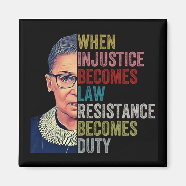 Rbg When Injustice Becomes Law Resistance Becomes  Magnet (Front)