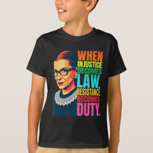 Rbg When Injustice Becomes Law Resistance Becomes  T-Shirt