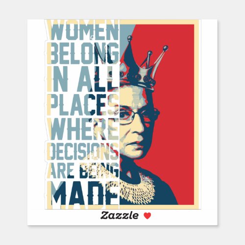 RBG Women Belong in All Places Decisions are made Sticker