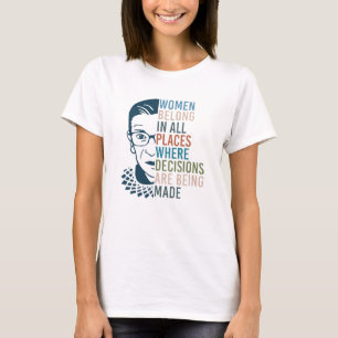 RBG - Women Belong In All Places Decisions Made T-Shirt