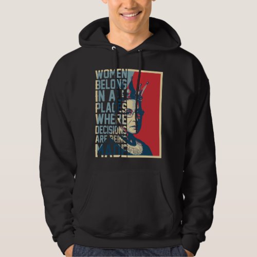 RBG _ Women belong in all places where decisions  Hoodie