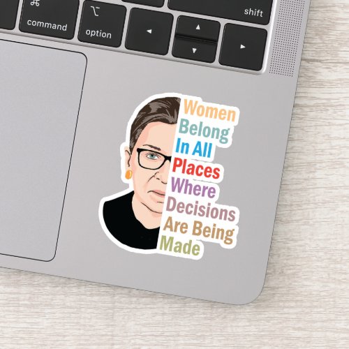 RBG _ Women Belong In All Places Where Decisions Sticker