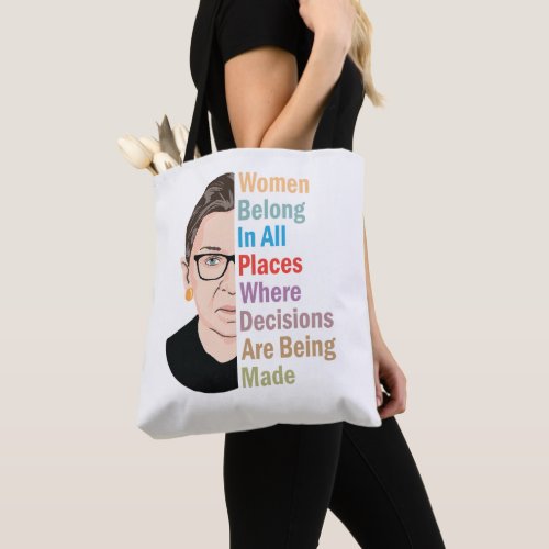 RBG _ Women Belong In All Places Where Decisions Tote Bag