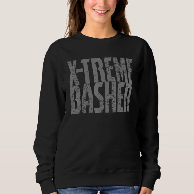 Rc car basher extreme bashing monster truck quote  sweatshirt (Front)