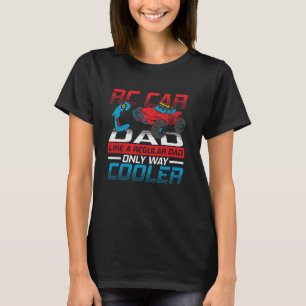 RC Car Dad Like a Regular Dad, Only Way Cooler T-Shirt