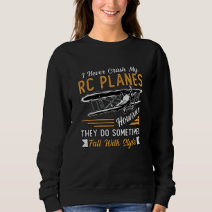 RC Plane Pilot Airplane I Never Crash My RC Planes Sweatshirt