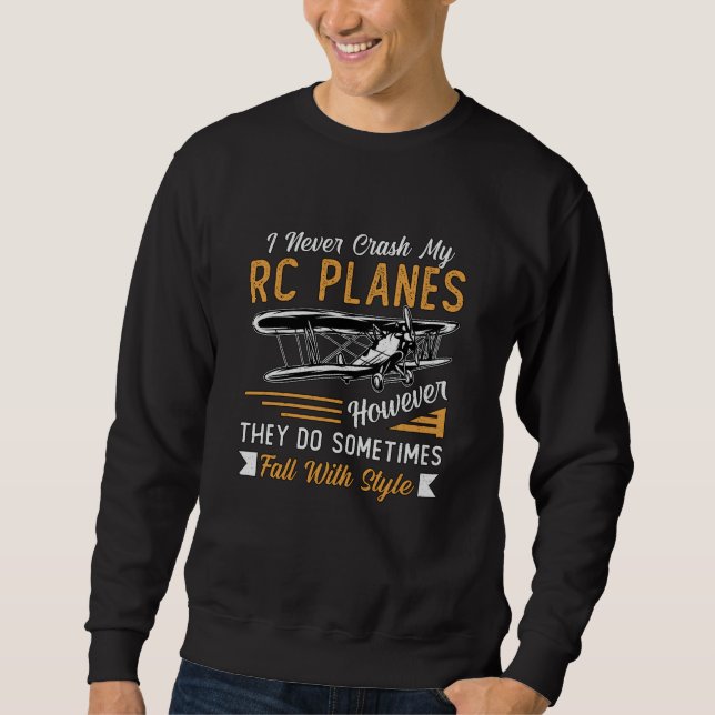RC Plane Pilot Airplane I Never Crash My RC Planes Sweatshirt (Front)