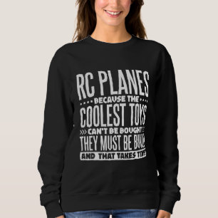 Rc Planes Because The Coolest Toys Must Be Build 1 Sweatshirt