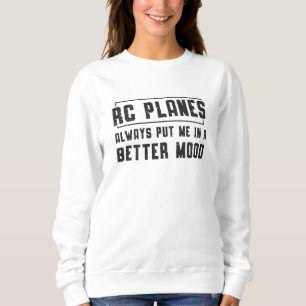 RC Planes Better Mood Airplane Aircraft RC Plane Sweatshirt