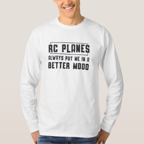 RC Planes Better Mood Airplane Aircraft RC Plane T_Shirt