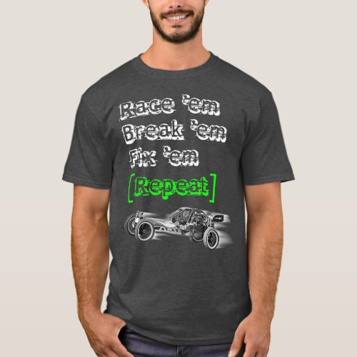 RC Racer Race Em Break Em Fix Em Repeat RC Car  T_Shirt