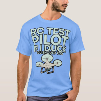Rc Test Pilot If I Duck You Should Too 2 T-Shirt